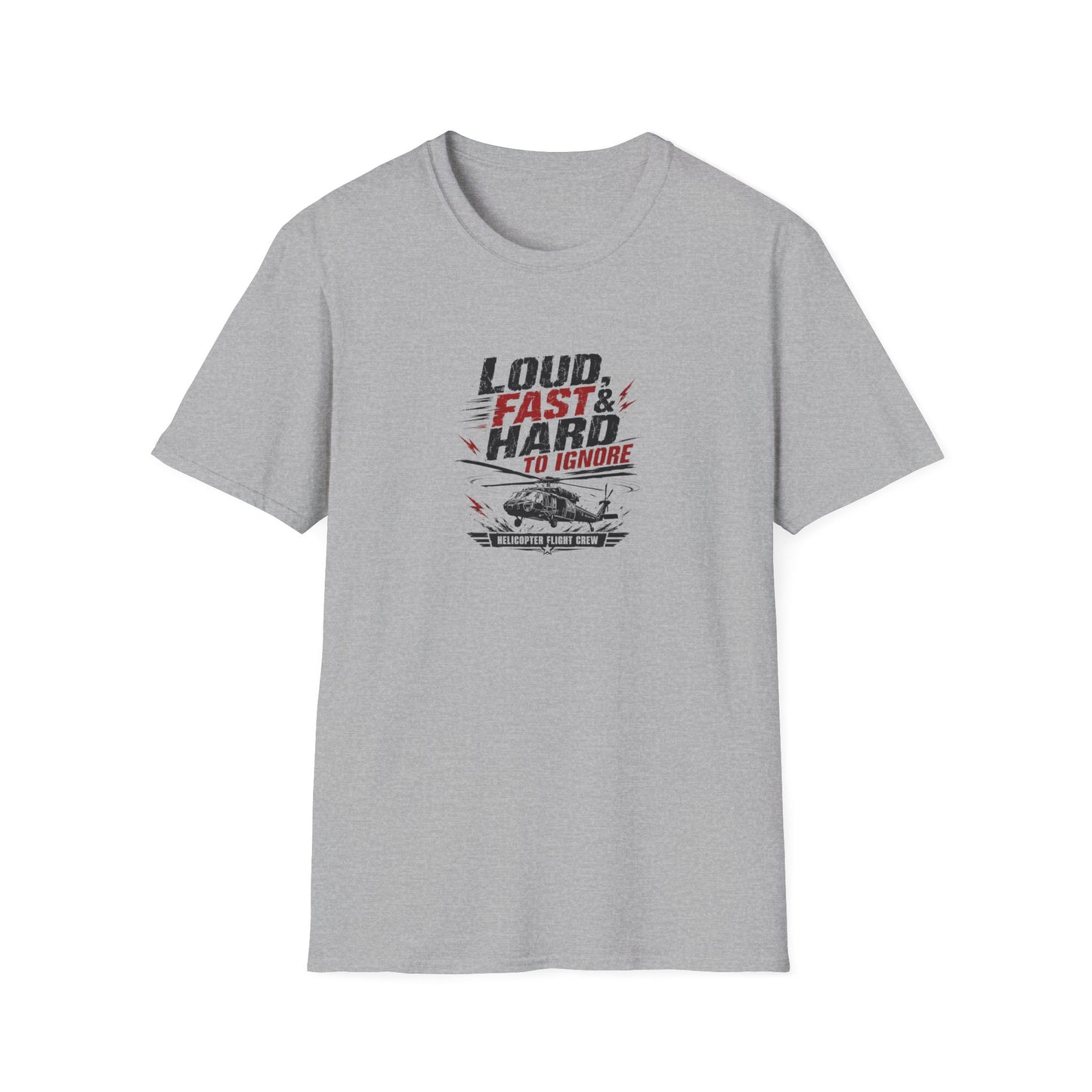 Helicopter T-Shirt — "Loud, Fast & Hard to Ignore" Aviation Tee