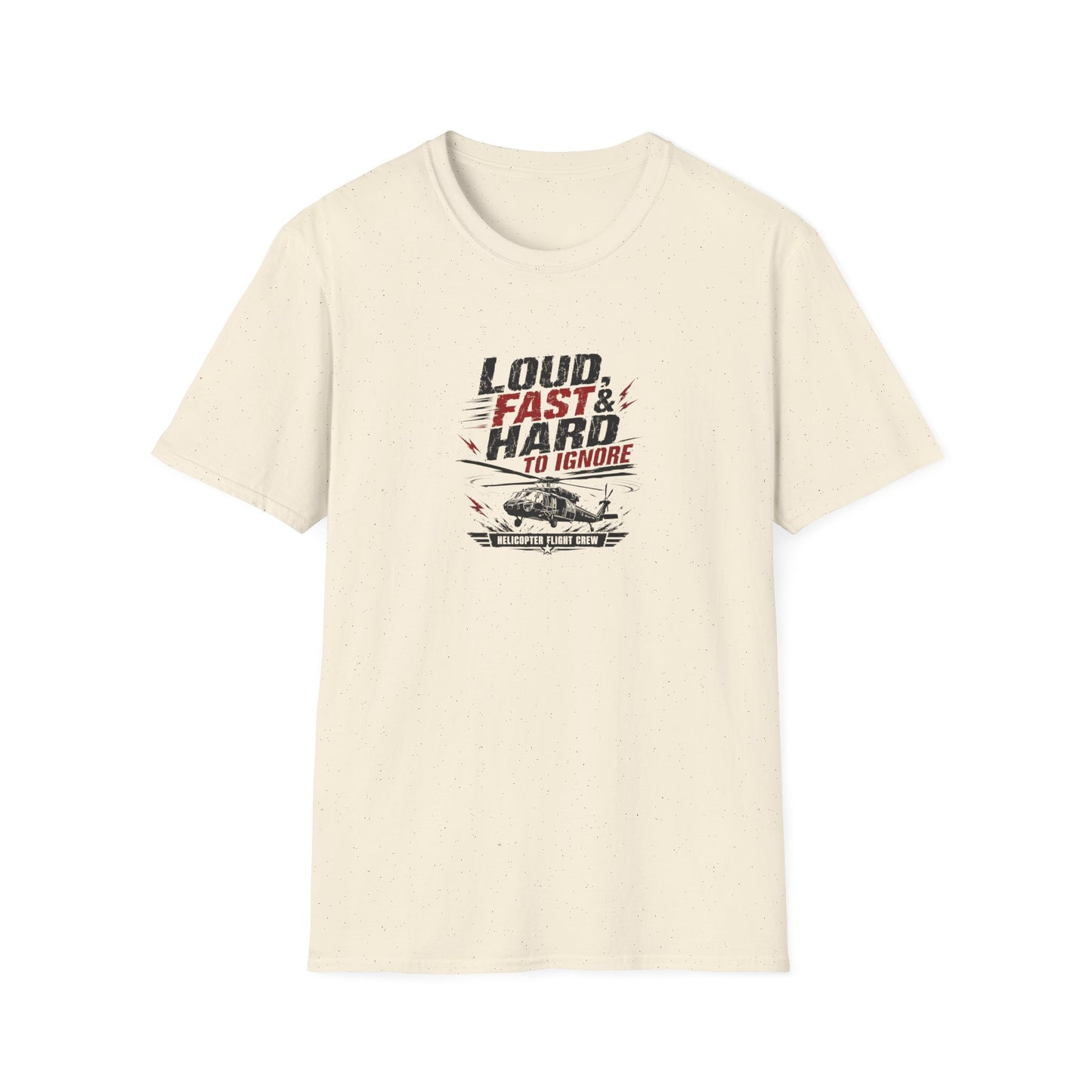 Helicopter T-Shirt — "Loud, Fast & Hard to Ignore" Aviation Tee
