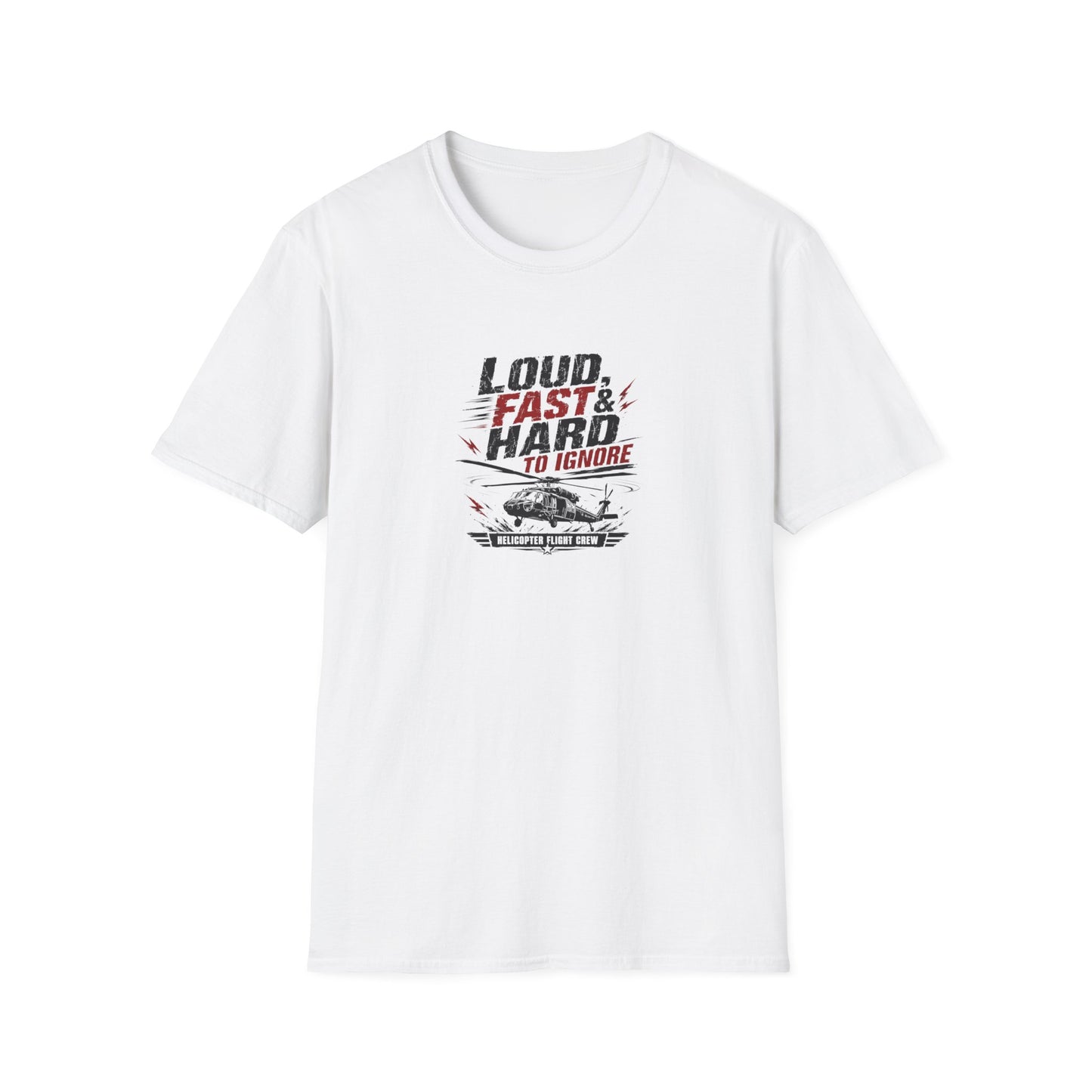 Helicopter T-Shirt — "Loud, Fast & Hard to Ignore" Aviation Tee