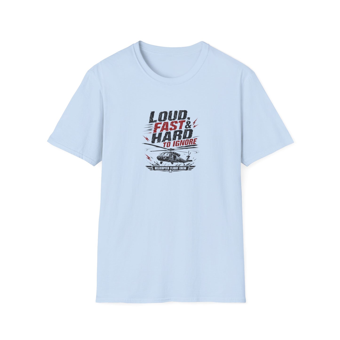 Helicopter T-Shirt — "Loud, Fast & Hard to Ignore" Aviation Tee